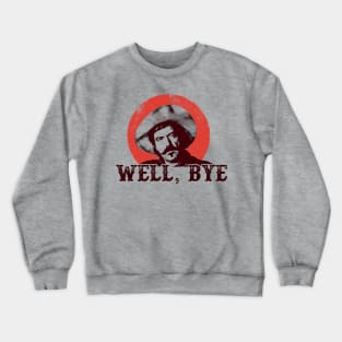 Well, Bye Crewneck Sweatshirt